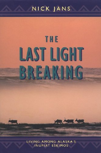 nick Jans/The Last Light Breaking: Living Among Alaska's Inu